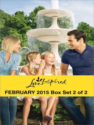 cover image of Love Inspired February 2015 - Box Set 2 of 2: Daddy Wanted\The Fireman's Secret\Falling for Texas\The Engagement Bargain